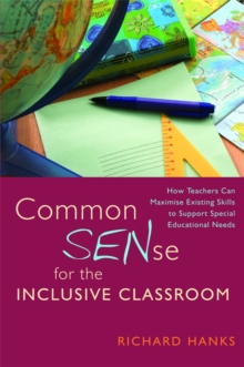 Image for Common SENse for the inclusive classroom  : how teachers can maximise exisiting skills to support special educational needs