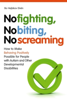 Image for No fighting, no biting, no screaming  : how to make behaving positively possible for people with autism and other developmental disabilities