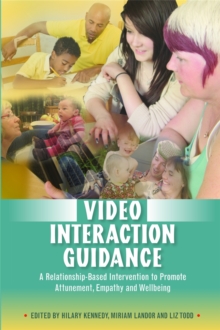 Image for Video interaction guidance  : a relationship-based intervention to promote attunement, empathy and wellbeing
