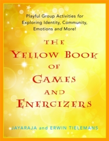 Image for The Yellow Book of Games and Energizers : Playful Group Activities for Exploring Identity, Community, Emotions and More!
