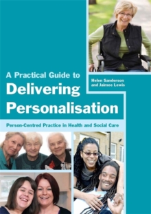Image for A practical guide to delivering personalisation  : person-centred practice in health and social care