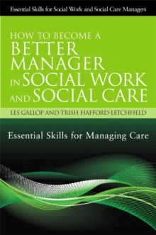 How to Become a Better Manager in Social Work and Social Care: Essential Skills for Managing Care