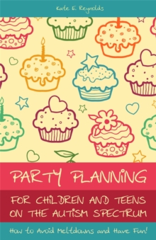 Image for Party planning for children and teens on the autism spectrum  : how to avoid meltdowns and have fun!