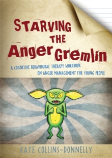 Image for Starving the anger gremlin  : a cognitive behavioural therapy workbook on anger management for young people