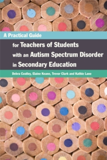 Image for A practical guide for teachers of students with an autism spectrum disorder in secondary education