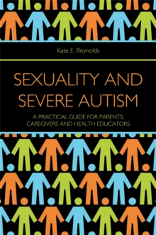 Image for Sexuality and severe autism  : a practical guide for parents, caregivers and health educators