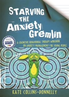 Image for Starving the anxiety gremlin  : a cognitive behavioural therapy workbook on anxiety management for young people