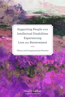 Image for Supporting people with intellectual disabilities experiencing loss and bereavement  : theory and compassionate practice