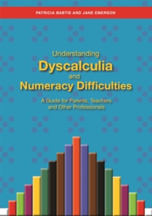 Image for Understanding dyscalculia and numeracy difficulties  : a guide for parents, teachers and other professionals
