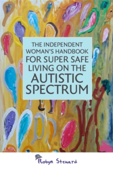 Image for The Independent Woman's Handbook for Super Safe Living on the Autistic Spectrum