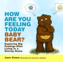 Image for How are you feeling today baby bear?  : exploring big feelings after living in a stormy home
