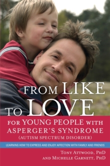 Image for From Like to Love for Young People with Asperger's Syndrome (Autism Spectrum Disorder) : Learning How to Express and Enjoy Affection with Family and Friends