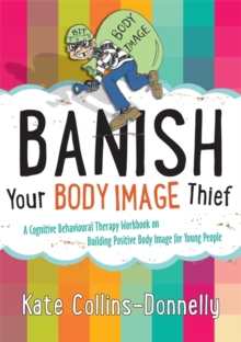 Image for Banish your body image thief  : a cognitive behavioural therapy workbook on building positive body image for young people