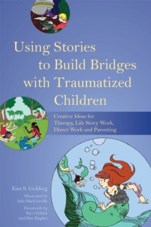 Image for Using stories to build bridges with traumatized children  : creative ideas for therapy, life story work, direct work and parenting