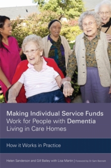 Image for Making individual service funds work for people with dementia living in care homes  : how it works in practice