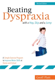 Beating Dyspraxia with a Hop, Skip and a Jump: A Simple Exercise Program to Improve Motor Skills at Home and School