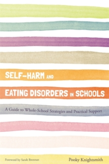 Image for Self-harm and eating disorders in schools  : a guide to whole-school strategies and practical support