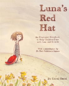 Luna’s Red Hat: An Illustrated Storybook to Help Children Cope with Loss and Suicide