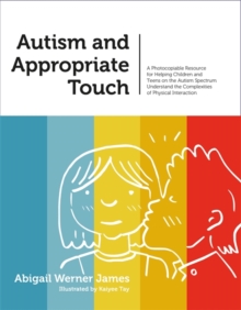 Image for Autism and appropriate touch  : a photocopiable resource for helping children and teens on the autism spectrum understand the complexities of physical interaction