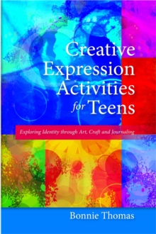 Image for Creative expression activities for teens  : exploring identity through art, craft and journaling