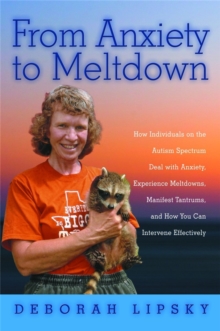 Image for From anxiety to meltdown  : how individuals on the autism spectrum deal with anxiety, experience meltdowns, manifest tantrums, and how you can intervene effectively