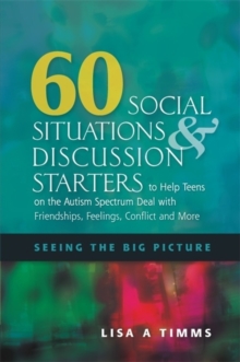 Image for 60 social situations and discussion starters to help teens on the autism spectrum deal with friendships, feelings, conflict and more  : seeing the big picture