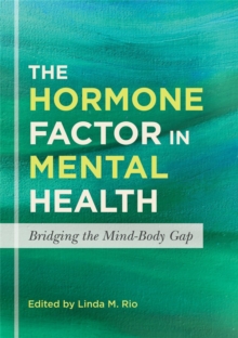 Image for The hormone factor in mental health  : bridging the mind-body gap