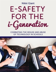 Image for E-safety for the i-generation  : combating the misuse and abuse of technology in schools