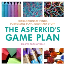 Image for The asperkid's game plan  : extraordinary minds, purposeful play ... ordinary stuff