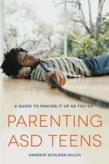 Image for Parenting ASD teens  : a guide to making it up as you go