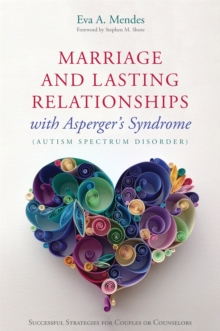 Marriage and Lasting Relationships with Asperger’s Syndrome (Autism Spectrum Disorder): Successful Strategies for Couples or Counselors