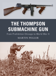 The Thompson Submachine Gun: From Prohibition Chicago to World War II