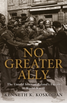 No Greater Ally: The Untold Story of Poland’s Forces in World War II