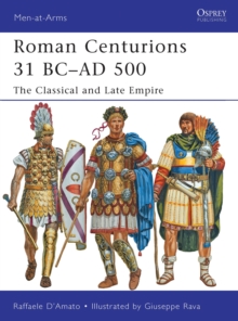 Image for Roman centurions, 31 BC-AD 500  : the classical and late empire