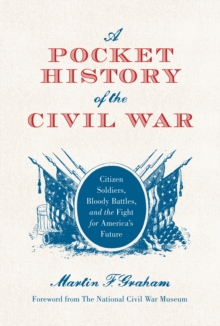 Image for A pocket history of the Civil War: citizen soldiers, bloody battles, and the fight for America's future