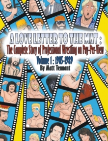 Image for A Love Letter to the Mat : The Complete Story of Professional Wrestling on Pay-Per View: Volume 1: 1985 - 1989