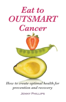 Image for Eat to Outsmart Cancer : How to create optimal health for prevention & recovery