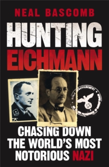 Hunting Eichmann: Chasing down the world’s most notorious Nazi