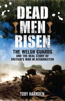 Image for Dead men risen  : the Welsh Guards and the real story of Britain's war in Afghanistan