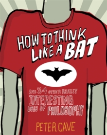Image for How to think like a bat and 34 other really interesting uses of philosophy