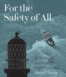 For the Safety of All: A Story of Scotland’s Lighthouses