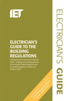 Image for The electrician's guide to the building regulations  : covering approved document P, electrical safety in dwellings and including guidance on the Scottish building regulations