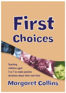 Image for First choices: teaching children aged 4 to 8 to make positive decisions about their own lives