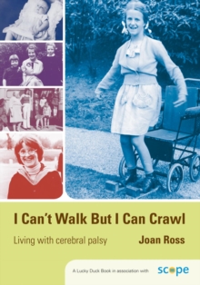 Image for I can't walk but I can crawl: living with cerebral plasy