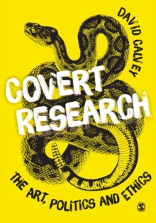 Covert Research: The Art, Politics and Ethics of Undercover Fieldwork