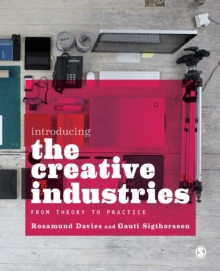 Image for Introducing the creative industries  : from theory to practice