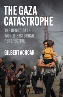 Cover for: The Gaza Catastrophe : The Genocide in World-Historical Perspective