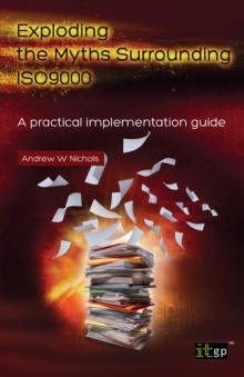 Image for Exploding the myths surrounding ISO9000: a practical implementation guide