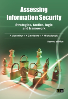 Image for Assessing information security  : strategies, tactics, logic and framework