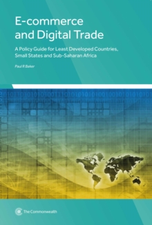 Image for E-commerce and Digital Trade : A Policy Guide for Least Developed Countries, Small States and Sub-Saharan Africa